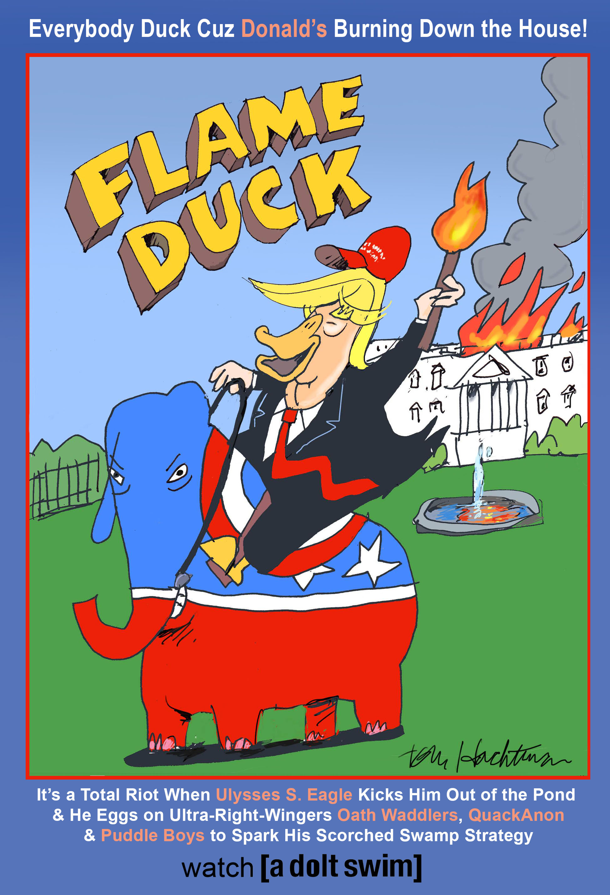 Spoof poster for an animated series on A Dolt Swim entitled Flame Duck starring Donald Trump as a duck riding an RNC elephant wearing a MAGA hat and holding a torch leaving the White House which he has set ablaze.