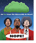 A spoof of the film Nope with stars Keke Palmer, Daniel Kaluuya & Steven Yeun looking up towards a green, noxious cloud above them. Below it is the question, 'Did You Create This Otherworldly Air Biscuit?' to which the three reply 'Nope!'