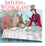 Cartoon spoof of the film Wonka placing the lead character Willy Wonka (Timothée Chalamet) at an Alice in Wonderland-style tea party where he's the Mad Hatter and Alice, the March Hare and the Dormouse are chocolate figurines. Above the scene at a long table with a white tablecloth and tea cups and a tea pot on it is the title 'Artless in Wonkaland.' 