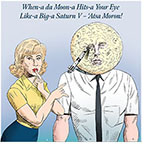 Cartoon spoof of the romantic comedy film Fly Me to the Moon with PR pro Kelly Jones (Scarlett Johansson) looking coy after she tosses a Saturn V rocket ship into the eye of launch director Cole Davis (Channing Tatum) whose head appears in a moon like the one in the Georges Méliès' A Trip to the Moon. Above them is the lyric 'When-a da Moon-a Hits-a Your Eye Like-a Big-a Saturn V – ‘Atsa Moron!