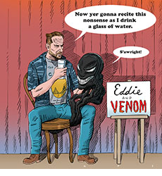 Cartoon spoof of the superhero film Venom: The Last Dance with Eddie Brock (Tom Hardy) as a ventriloquist sitting on a stage with his symbiote alter ego Venom looking like a dummy on his knee beside a sign that reads Eddie and Venom. Brock is raising a glass to his lips and saying "Now yer gonna recite this nonsense as I drink a glass of water" to which Venom replies "S'awright!"