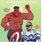 Cartoon spoof of the film Captain America: Brave New World which purports to be a political thriller showing Red Hulk (Harrison Ford) about to attack Sam Wilson (Anthony Mackie) from behind with. The Hulk has the label 'Not a Red State Villain' pointing at him and Wilson (Captain America) the label 'Not a Left-Wing Hero', both under the title Brave Neutral World suggesting the timidity of Marvel Studios.