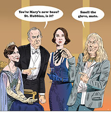 Cartoon spoof mashing up the films Downton Abbey: The Grand Finale and Spinal Tap: The End Continues showing the aristocratic Crawleys from 1930 –– mother Cora (Elizabeth McGovern), father Robert (Hugh Bonneville) and daughter Mary (Michelle Dockery) receiving present-day rock star David St. Hubbins (Michael McKean.) Lord Grantham points at the apparent suitor and asks with annoyance, 'You're Mary's new beau? St. Hubbins, isn't it?' to which the aged rocker, holding a black leather glove, replies 'Smell the glove, mate.’
