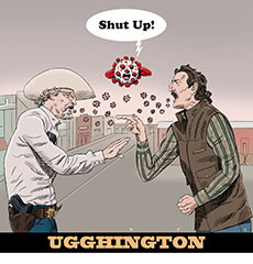 Cartoon spoof of the satirical film Eddington retitled 'Ugghington' showing Sheriff Joe Cross (Joaquin Phoenix) vehemently arguing with Ted Garcia (Pedro Pascal) in the street during the Covid-19 epidemic as little coronaviruses float out of their mouths. A big one is suspended between them, holding its ‘ears’, and cries, 'Shut Up!’