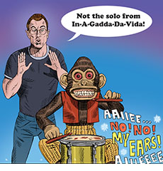 Spoof of the horror film adaptation of the Stephen King story The Monkey showing twin brother Hal (Theo James) exclaiming  'Not the solo from In-A-Gadda-Da-Vida!' to the evil mechanical monkey banging his drum as cries can be seen of his off-stage victims, 'Aaiiee… No! No! My Ears! Aiiieeee.'