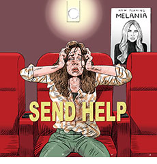 Cartoon spoof of the horror film Send Help and the biographical documentary Melania showing the blood-splattered Linda Liddle (Rachel McAdams) of the former holding her head as she sits in a movie theater and stares in misery at the screen with the words SEND HELP emblazoned across her. In the back of the theater is a poster of the Melania Trump film with the First Lady's face and the words Now Playing on it.
