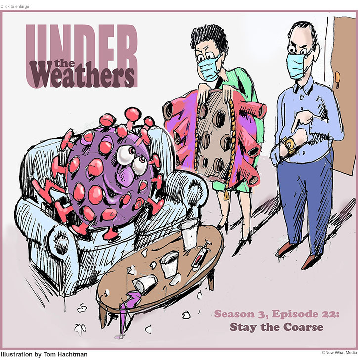 Ad for an episode of a made-up sitcom entitled Under the Weathers  with an impatient husband and wife trying to get a big coronavirus to get off their couch and leave the house.