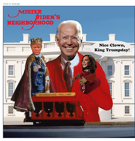 Spoof of Mister Rogers’ Neighborhood called Mister Biden’s Neighborhood where Joe Biden stands in front of the White House and plays with a King Trumpday puppet and a Lady Kamal puppet who taunts ‘Nice crown, King Trumpday!’