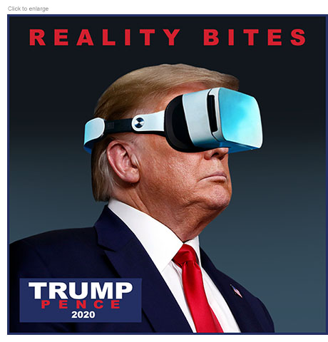 Spoof of a Trump Pence 202o campaign poster with the heading Reality Bites and Donald Trump’s face wearing a virtual reality headset.