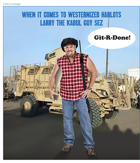 Spoof of the Taliban with an armed  Larry the Kabul Guy standing in front of a military truck and commenting on Westernized women with the catchphrase 'Git-R-Done!'