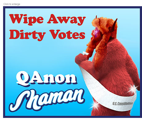 Spoof of a Charmin toilet paper ad with the tagline Wipe Away Dirty Votes above the logo QAnon Shaman as the infamous rioter with a red bear's body wipes his bottom with paper marked U.S. Constitution.