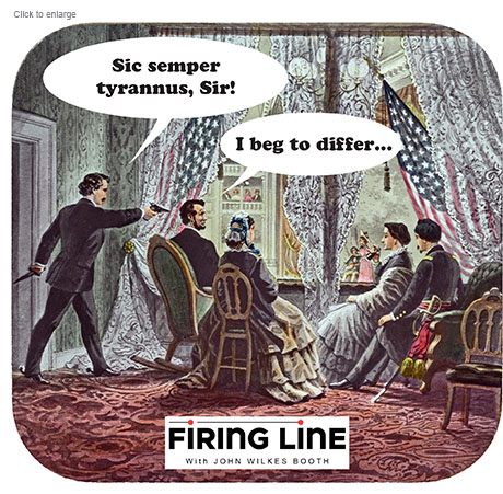 Spoof of a political chat show with the title Firing Line With John Wilkes Booth showing the assassin saying 'Sic temper tyrranus, Sir!' and Lincoln, with a pistol pointed at his head, replying 'I beg to differ…'