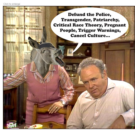 In a spoof of All In The Family daughter Gloria is a Democratic Donkey spewing woke catch phrases, "Defund the Police, Transgender, Patriarchy, Critical Race Theory, Preganant People, Trigger Warnings, Cancel Culture…" to a fed-up Archie Bunker.