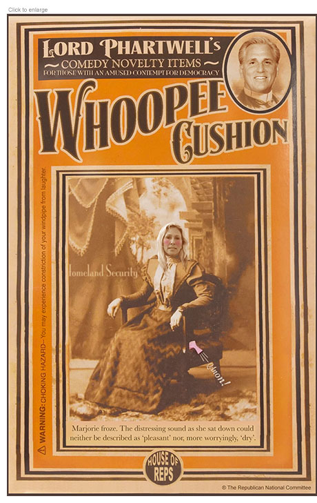 Spoof of a vintage Whoopee Cushion ad promoting Lord Phartwell's Comedy Novelty Items and showing House Speaker Kevin McCarthy as the purveyor. The scene below has a red-face Rep. Marjorie Taylor Greene sitting on her chair on the Homeland Security Committee as a whoopee cushion beneath her let's out a noise written as QAnon!