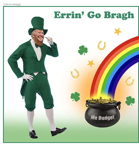 A satirical photo illustration of a grinning President Joe Biden in a leprechaun costume next to a pot of gold labeled Me Budget at the end of a rainbow all unde the title Errin' Go Bragh.