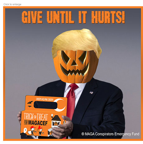 Photo-illustration spoof of an ad for Trick-or-Treat for MAGACEF (MAGA Conspirators Emergency Fund) showing a Donald Trump figure with an evil Jack o'Lantern head holding a Halloween-themed box for donations. The box shows two cartoon kids with MAGA head wear approaching a haunted house under the title Creeps Helping Creeps. The ad headline reads 'Give Until It Huts!'