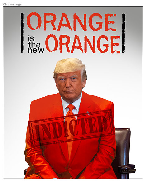 Spoof of Donald Trump's arraignment on felony charges with him sitting down wearing an orange suit and tie with an INDICTED stamp across his chest under the title Orange Is the New Orange.