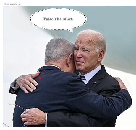 Satirical photo-illustratio of President Joe Biden embracing Israeli Prime Minister Benjamin Netanyahu seen from behind with a red laser target on his back and Biden whispering into an unseen microphone to an assassin, 'Take the shot.'