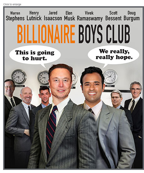 Satirical photo-illustration of the very wealthy men Donald Trump has chosen for his administration as a spoof of the film Billionaire Boys Club. Elon Musk says, 'This is going to hurt.' and Vivek Ramaswamy adds, 'We really, really hope.'  of their work for the Department of Government Efficiency which will impact the average American. Behind them are lined up Warren Stephens (Ambassador to U.K.), Henry Lutnick (Commerce Secretary), Jared Isaacson (NASA), Scott Bessent (Treasury Secretary) and Doug Burgum (Interior Secretary.)