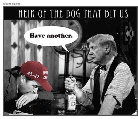 Satirical photo-illustration based on a still from the film the Lost Weekend with a wretched voter wearing a red MAGA hat leaning drunkenly on a bar as Donald Trump offers another swig from a bottle of  Old MAGA Lye saying Have Another referring to his second term. The title above reads Heir of the Dog That Bit Us.