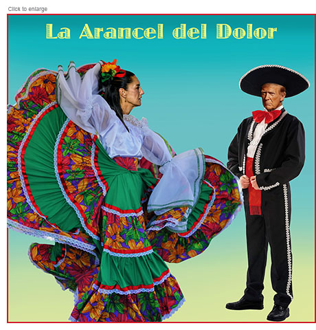 Satirical photo-illustration about Presdent Trump's threats to impose 25% tariffs on Mexico with Mexico's President Claudia Sheinbaum Pardo in folkloric garb dancing in front of a glowering Trump dressed in a traditional mariachi costume with sombrero under the title 'La Arancel del Dolor.'