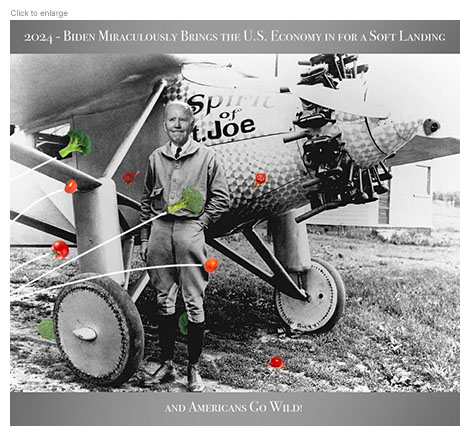 Satirical photo-illustration of President Joe Biden posing like Charles Lindbergh next to his own plane, the Spirit of St. Joe as tomatoes and heads of broccoli are tossed at him in his moment of economic triumph. The words above and below the image read, '2024-Biden Miraculously Brings the U.S. Economy in for a Soft Landing and Americans Go Wild!'