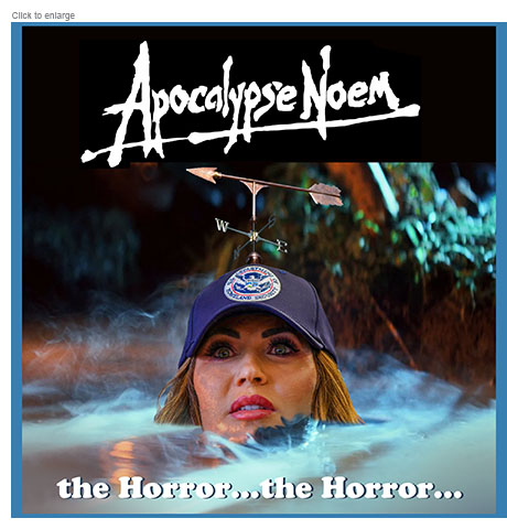 Satirical photo-illustration about the failure of FEMA to respond to the catastrophic Texas floods of July 4, 2025 based on an image of Captain Willard (Martin Sheen) rising from the water to assassinate Colonel Kurtz (Marlon Brando) from the film Apocalypse Now. Retitled Apocalypse Noem it shows Kristi Noem, Secretary of the Department of Homeland Security, wearing a DHS cap with a weather vane atop it surfacing like Kurtz above the tag line, ‘the Horror…the Horror…’