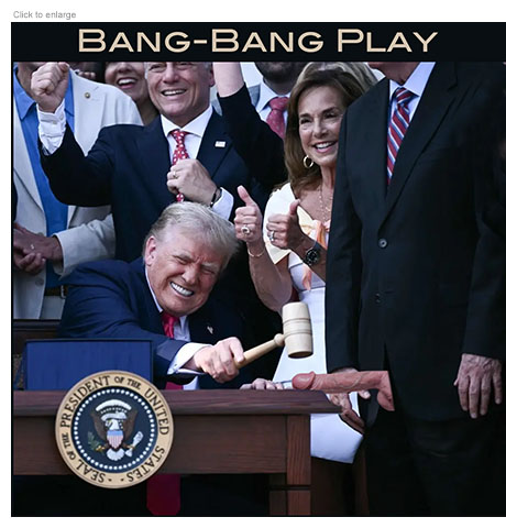 Satirical photo-illustration of President Trump signing his One Big Beautiful Bill on spending and taxation as he sits at a desk surrounded by applauding Republican legislators and reaches over with a gavel to slam it down on the large exposed phallus of an unidentified Congressman that is laid out on the tabletop. A note is attached that reads 'To protect the viewer a prosthetic device was used in the making of this photo-illustration. Rest assured there is no member that big in the entire legislature.' 