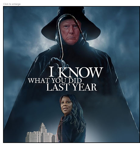 Satirical photo-illustration about Trump pressuring his Department of Justice to indict New York Attorney General Letitia James on charges of fraud based on the movie poster for the horror film I Know What You Did Last Summer retitled I Know What You Did Last Year. It shows Trump as the bloody hook wielding maniac killer in the background and James as his intended victim below him in front of the New York Criminal Court building.