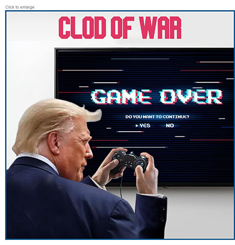Satirical photo-illustration about Congress voting to curtail President Trump's war powers by demanding he withdraw troops from Iran or get their approval to proceed with military operations. Under the title Clod of War Trump can be seen pressing his video game controls futilely as they screen flashes the messages ‘GAME OVER’ and ‘Do you Want to Continue? Yes No.’