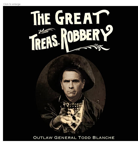 Satirical photo-illustration about Trump's Department of Justice establishing a $1.776 billion  'Anti-Weaponization Fund' of taxpayer's money to payoff his political allies spoofing the original Western movie and retitling it The Great Treas. Robbery and showing Acting Attorney General Todd Blanche as a bank robber pointing a six-gun at the viewer over the label Outlaw General Todd Blanche.