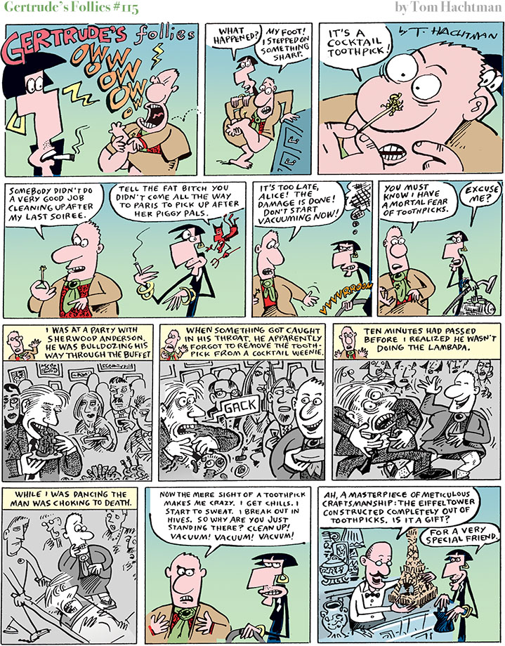 An installment of the comic strip Gertrude's Follies wherein Gertrude steps on a toothpick which remnds her of an ancdote where Sherwood Anderson choked on a toothpick as a party.